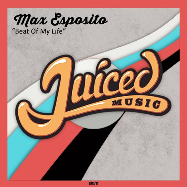 Max Esposito - Beat Of My Life / Juiced Music
