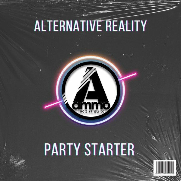 Alternative Reality - Party Starter / Ammo Recordings