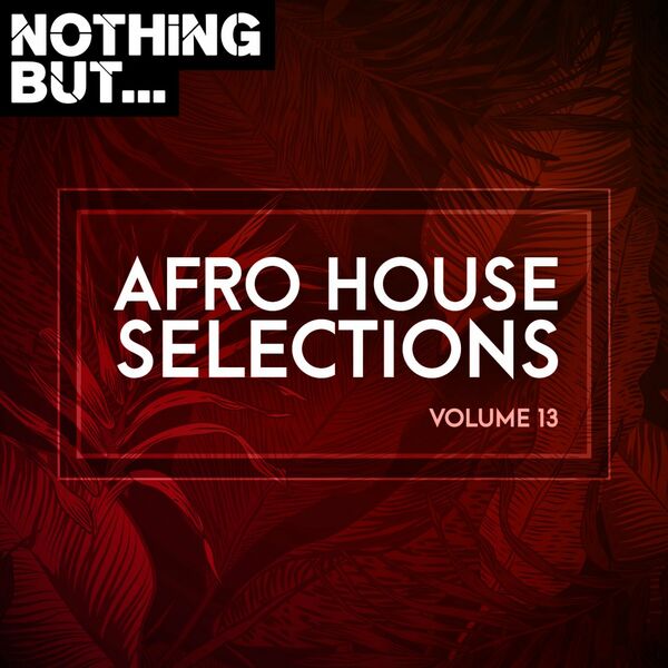 VA - Nothing But... Afro House Selections, Vol. 13 / Nothing But
