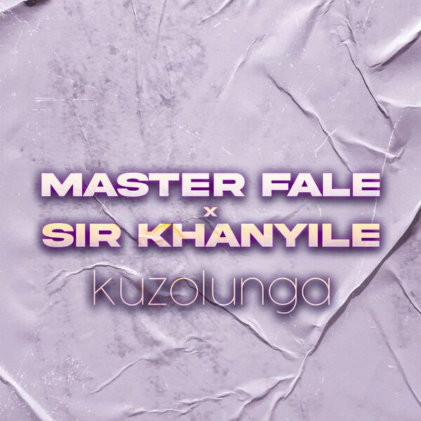 Master Fale & Sir Khanyile - Kuzolunga / Master Fale Music