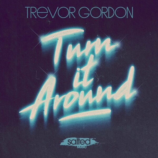 Trevor Gordon - Turn it Around / SALTED MUSIC