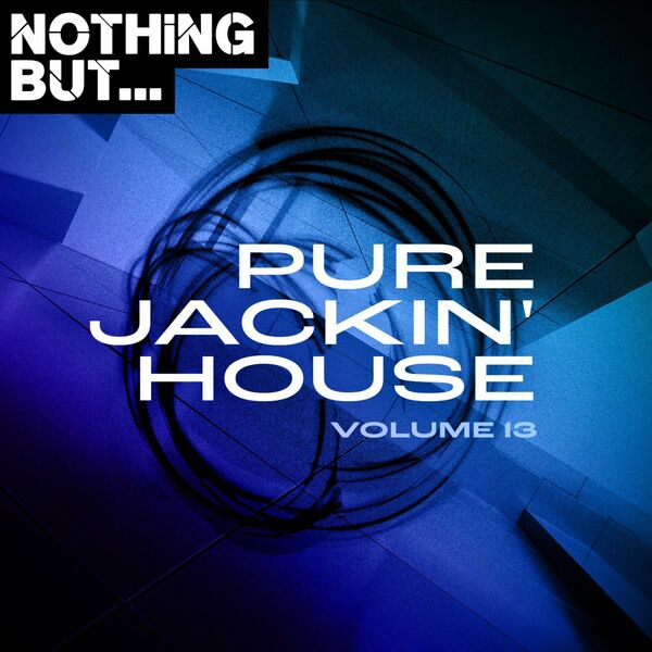 VA - Nothing But... Pure Jackin' House, Vol. 13 / Nothing But