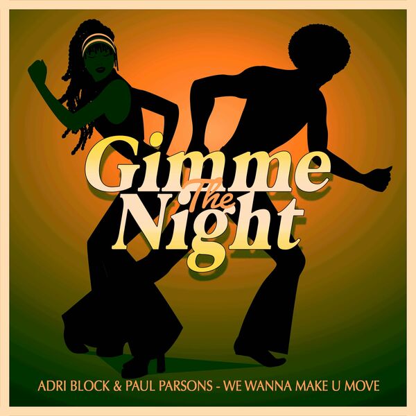 Adri Block & Paul Parsons - We Wanna Make U Move (Nu Disco Club Mix) / Gimme The Night
