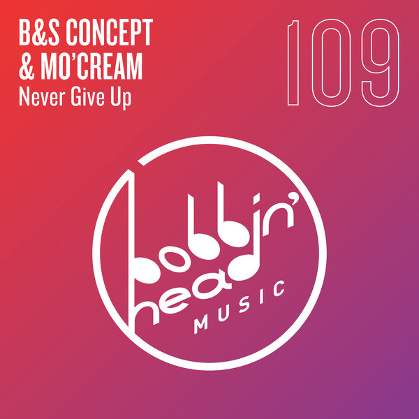 B&S Concept & Mo'Cream - Never Give Up / Bobbin Head Music