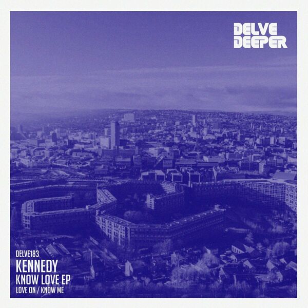Kennedy - Know Love EP / Delve Deeper Recordings