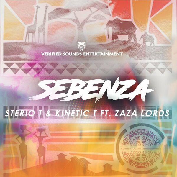 Sterio T, Kinetic T, Zaza Lords - Sebenza / Verified Sounds Entertainment