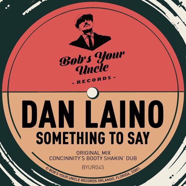Dan Laino - Something To Say / Bob's Your Uncle Records