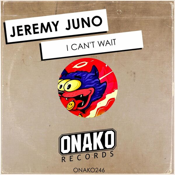 Jeremy Juno - I Can't Wait / Onako Records