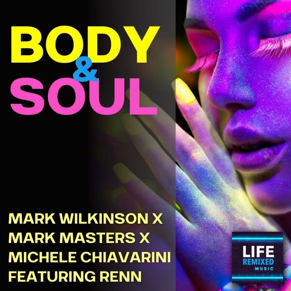 Mark Wilkinson, Mark Masters, Michele Chiavarini, Renn - Body & Soul / Life Remixed