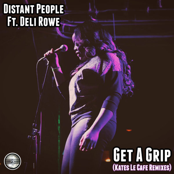 Distant People ft Deli Rowe - Get A Grip / Soulful Evolution