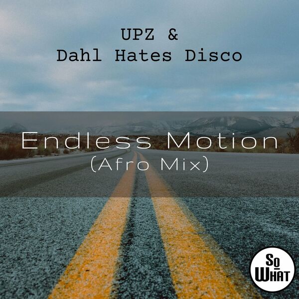 Upz - Endless Motion (Afro Mix) / soWHAT records