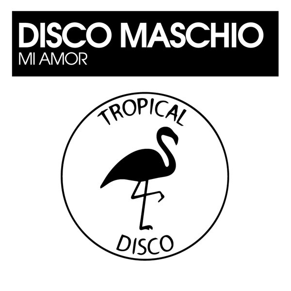 Disco Maschio - Mi Amor / Tropical Disco Records