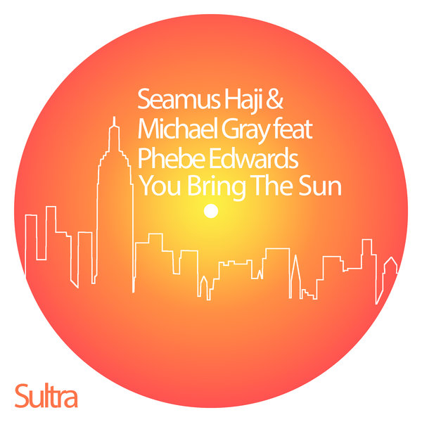 Seamus Haji, Michael Gray & Phebe Edwards - You Bring The Sun / Sultra Records