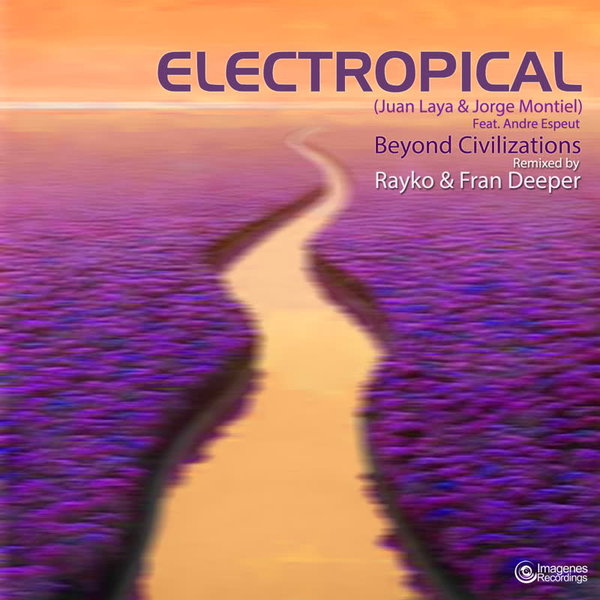 Juan Laya & Jorge Montiel - Electropical: Beyond Civilizations (Rayko & Fran Deeper Remix) [feat. Andre Espeut] / Imagenes