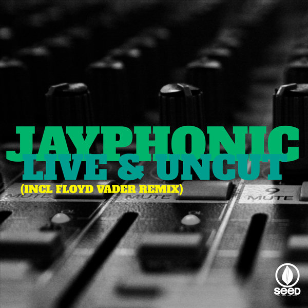 JAYPHONIC - Live & Uncut / Seed Recordings