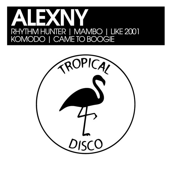 Alexny - Rhythm Hunter / Mambo / Like 2001 / Komodo / Came To Boogie / Tropical Disco Records
