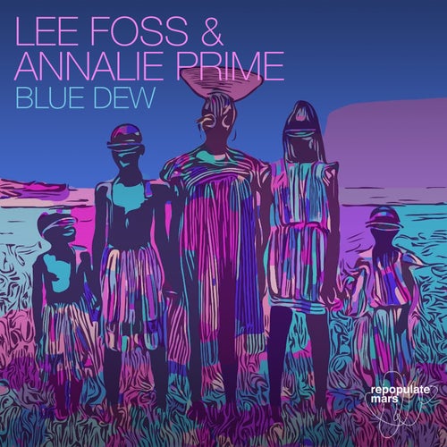 Lee Foss, Annalie Prime - Blue Dew / Repopulate Mars