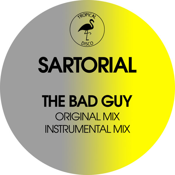 Sartorial - The Bad Guy / Tropical Disco Records