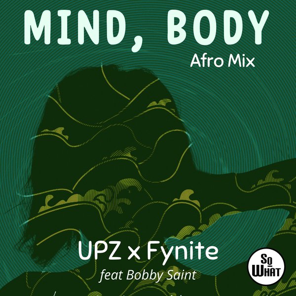 UPZ, Fynite - Mind, Body (Afro Mix) / soWHAT
