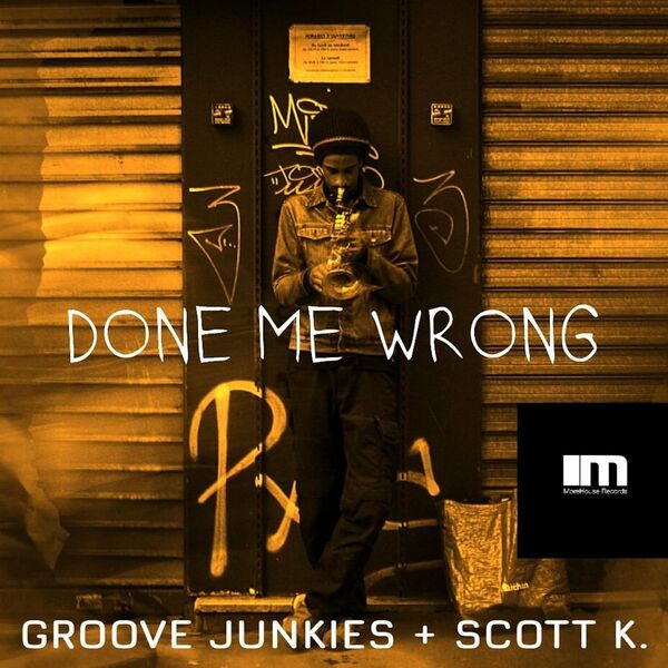 Groove Junkes & Scott K. - Done Me Wrong (Groove Junkies & Scott K. Mixes) / Morehouse Records