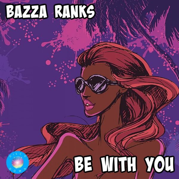 Bazza Ranks - Be With You / Disco Down