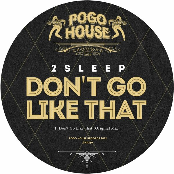 2Sleep - Don't Go Like That / Pogo House Records