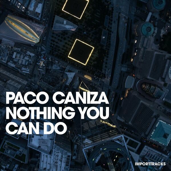 Paco Caniza - Nothing You Can Do / Import Tracks