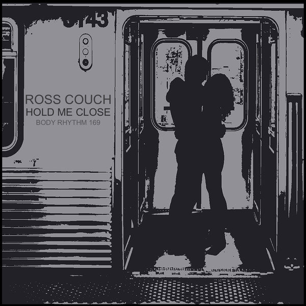 Ross Couch - Hold Me Close / Body Rhythm
