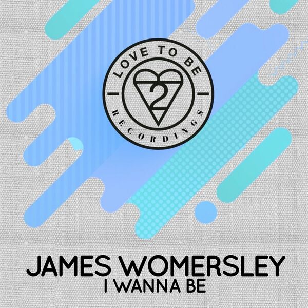 James Womersley - I Wanna Be / Love To Be Recordings