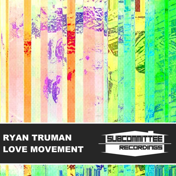 Ryan Truman - Love Movement / Subcommittee Recordings