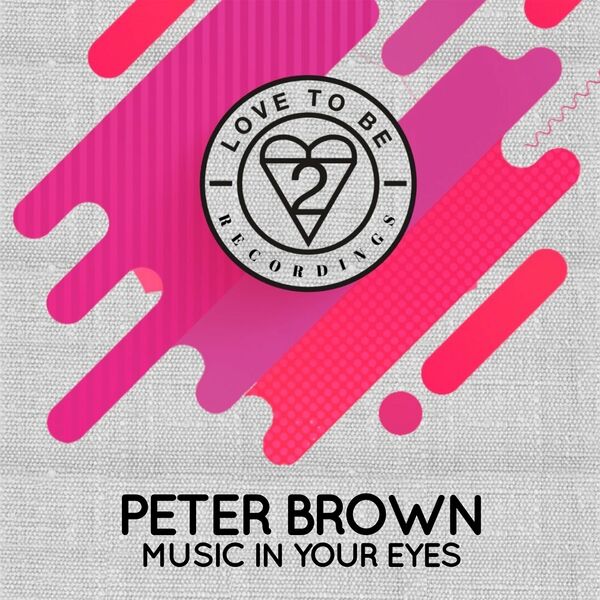 Peter Brown - Music in Your Eyes / Love To Be Recordings