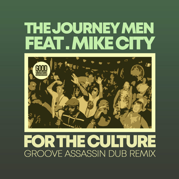 The Journey Men feat. Mike City - For The Culture (Groove Assassin Dub Remix) / Good Vibrations Music