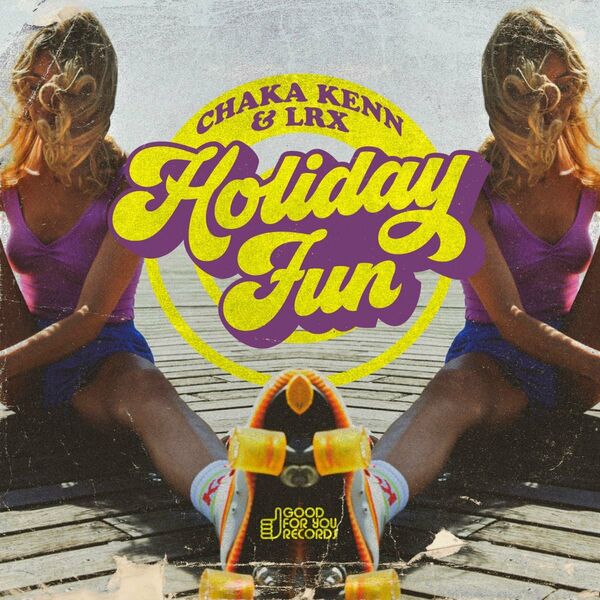 Chaka Kenn & LRX - Holiday Fun / Good For You Records