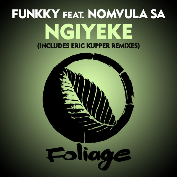 Funkky feat. Nomvula - Ngiyeke (Incl. Eric Kupper Remixes) / Foliage Records