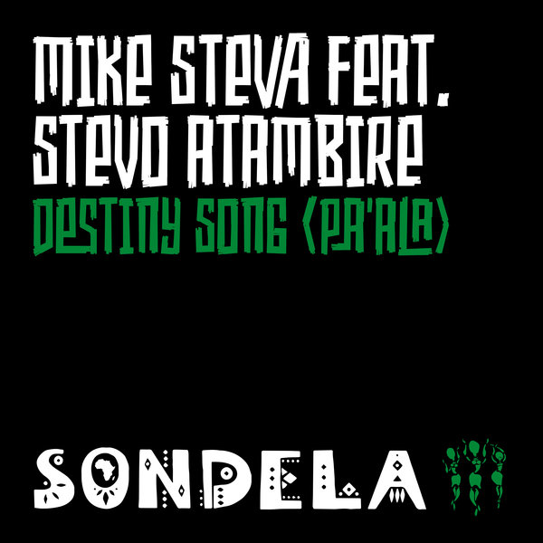 Mike Steva feat. Stevo Atambire - Destiny Song (Pa’ala) / Sondela Recordings