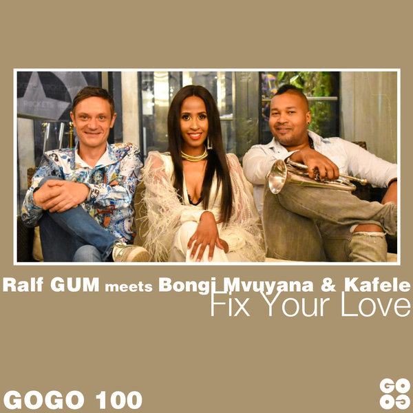 Ralf GUM meets Bongi Mvuyana & Kafele - Fix Your Love / GOGO Music