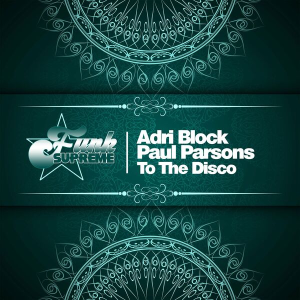 Adri Block & Paul Parsons - To the Disco / FUNK SUPREME