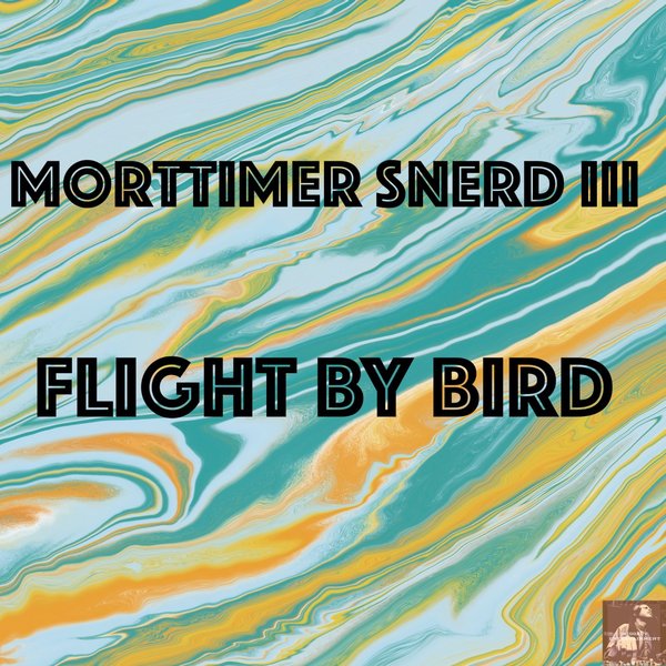 Morttimer Snerd III - Flight By Bird / Miggedy Entertainment