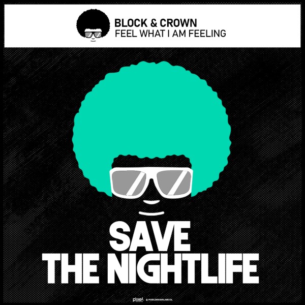 Block & Crown - Feel What I Am Feeling / Save The Nightlife