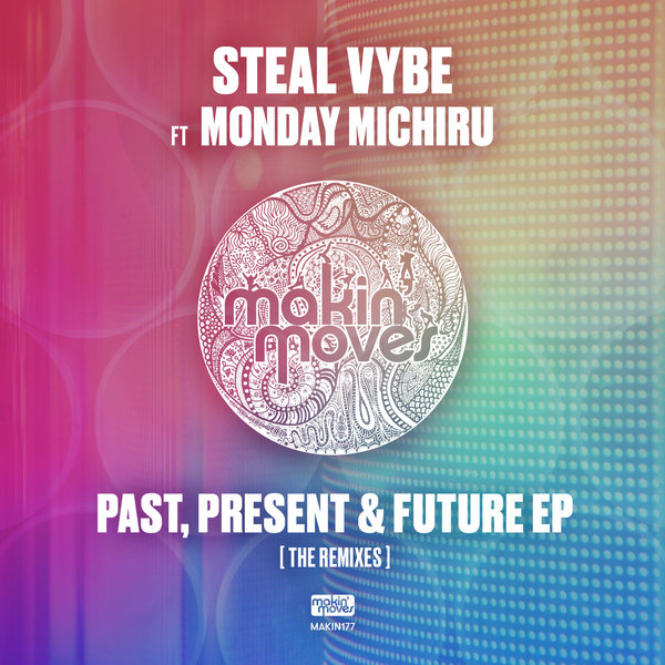 Steal Vybe feat. Monday Michiru - The Past, Present & Future EP (The Remixes) / Makin Moves