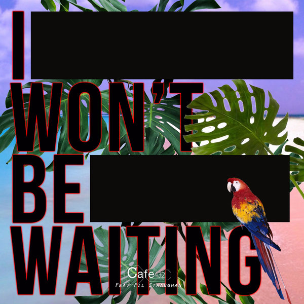 Cafe 432 feat. Fil Staughan - I Wont Be Waiting / Soundstate Sessions
