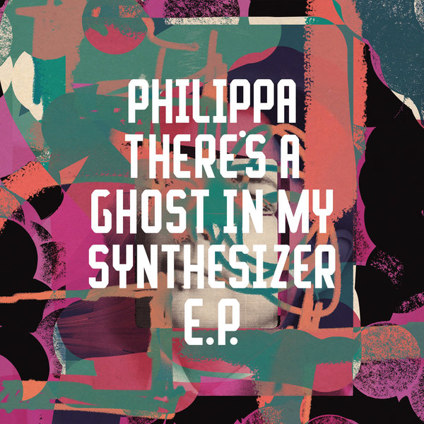 Philippa - There's A Ghost In My Synthesizer EP / Freerange