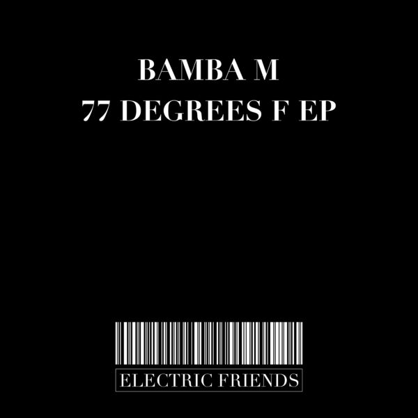 Bamba M - 77 degrees F EP / ELECTRIC FRIENDS MUSIC