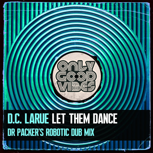 D.C. LaRue - Let Them Dance / Only Good Vibes Music