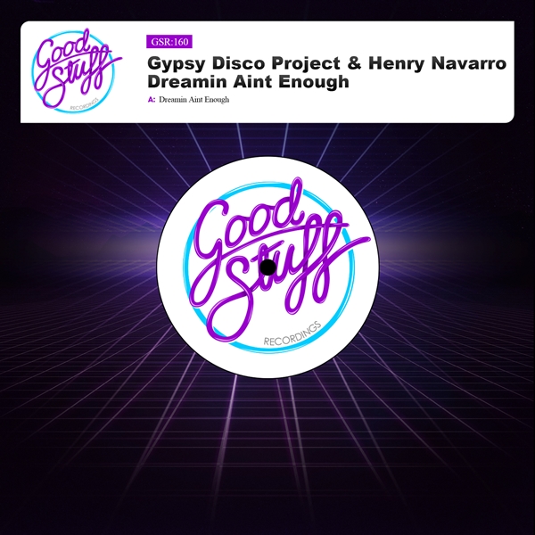 Gypsy Disco Project, Henry Navarro - Dreamin Aint Enough / Good Stuff Recordings