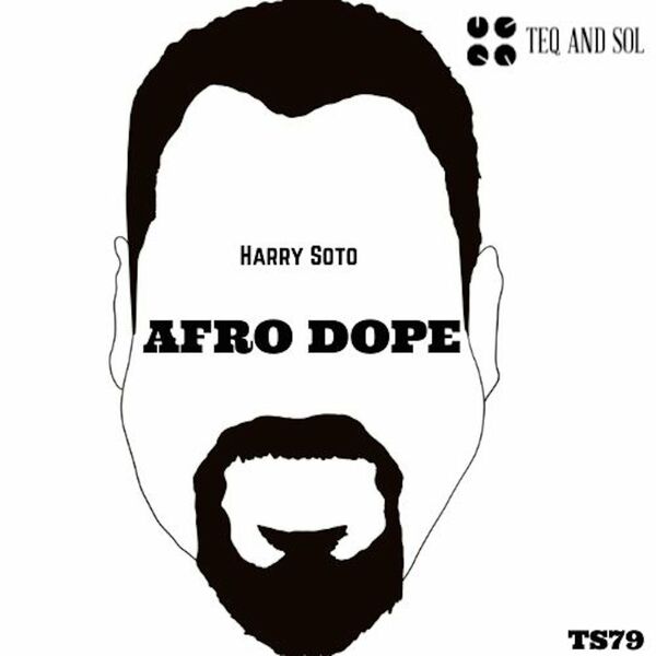 Harry Soto - Afro Dope / TEQ and SOL