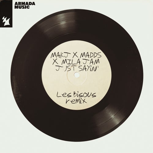 Mila Jam, MAKJ, MADDS - Just Sayin' - Les Bisous Remix / Armada Music