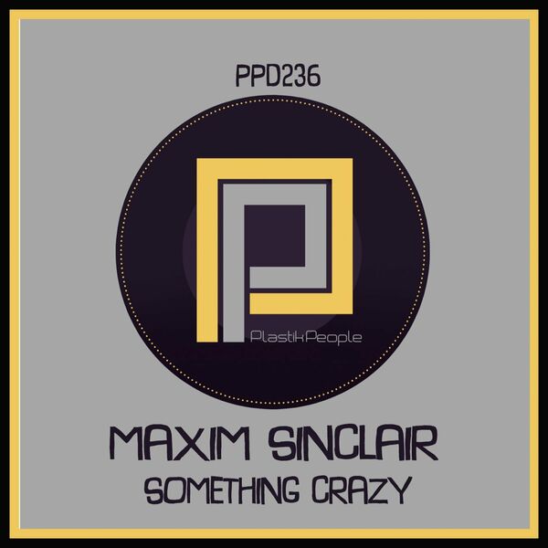 Maxim Sinclair - Something Crazy / Plastik People Digital