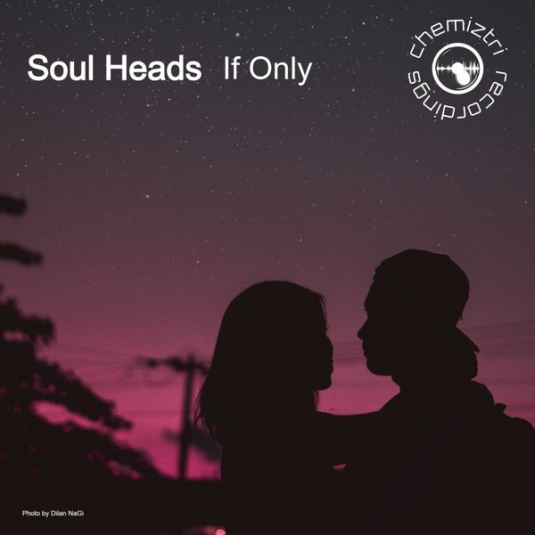 Soul Heads - If Only / Chemiztri Recordings