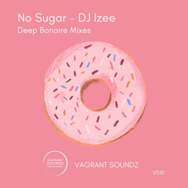 DJ Izee - No Sugar (Deep Bonaire Mixes) / Vagrant Soundz